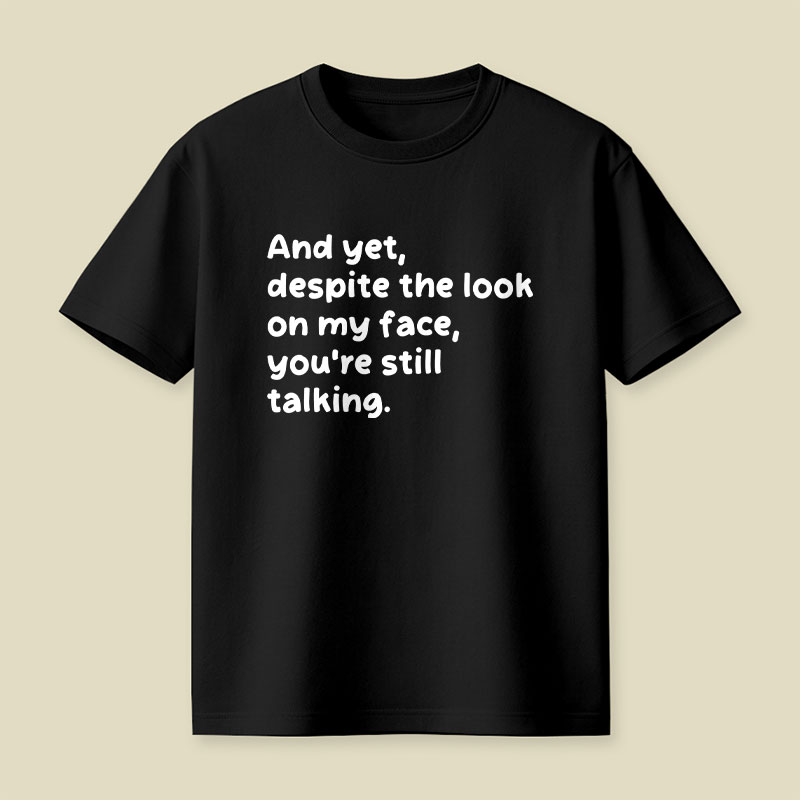 You Are Still Talking Playful T-Shirt