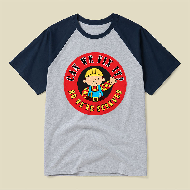 Can We Fix It No We re Screwed Raglan T-shirt