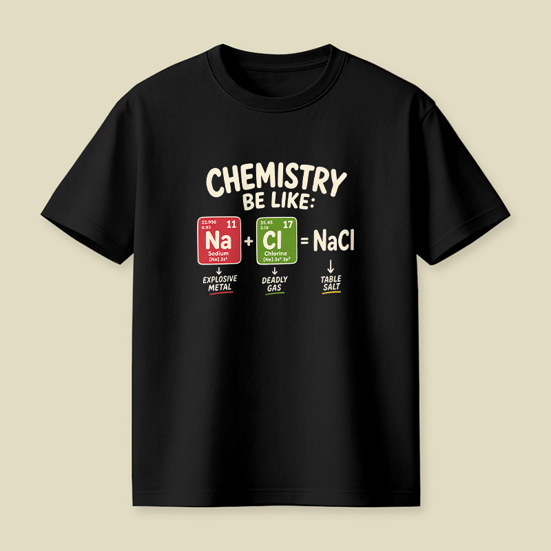 Chemistry Be Like Explosive Gas To Salt Playful T-Shirt