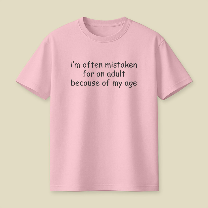 I Am Often Mistaken For An Adult Because Of My Age Playful T-Shirt