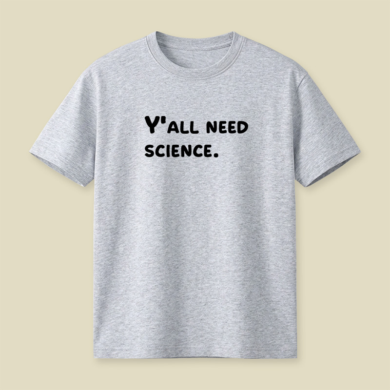 Y all Need Science Playful T-Shirt