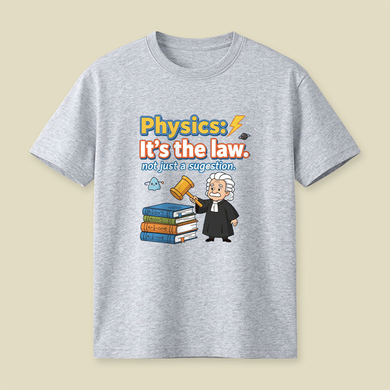 Physics Its The Law Playful T-Shirt