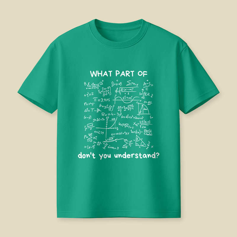 What Part Of Do Not You Understand Funny Math Lover Humor Nerdy Geek Playful T-Shirt