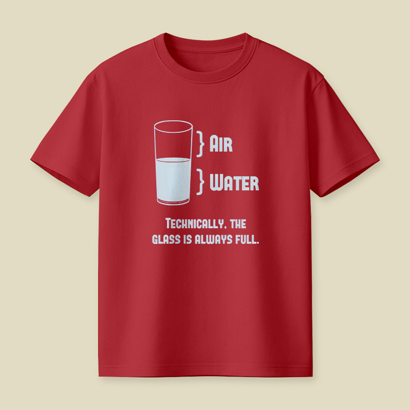 Technically The Glass Is Always Full Playful T-Shirt