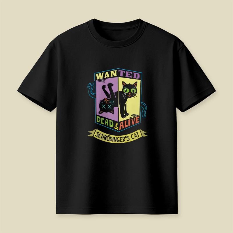 Schrodinger Cat Wanted Dead And Alive Playful T-Shirt