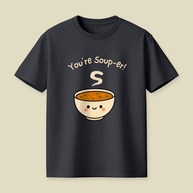 You're Soup-Er Cute Soup Bowl Pun Playful T-Shirt