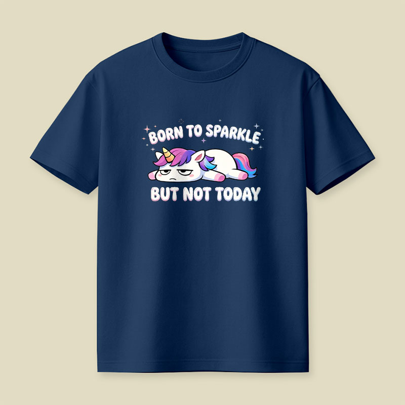 Born To Sparkle But Not Today Playful T-Shirt