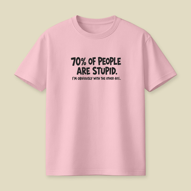 70 Percent Of People Are Stupid Playful T-Shirt