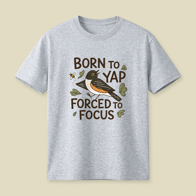 Born To Yap Forced To Focus Playful T-Shirt