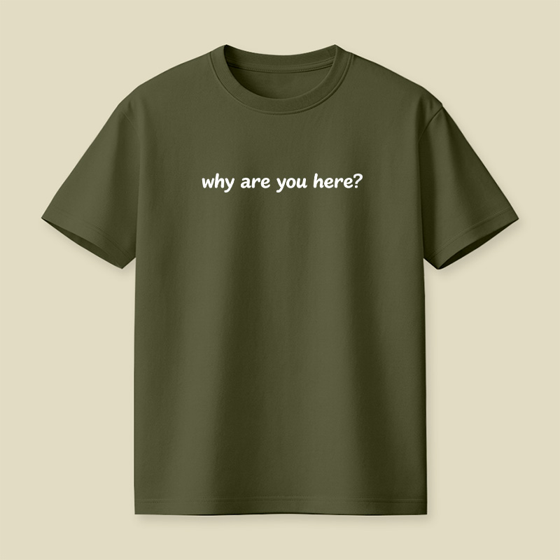 Why Are You Here Playful T-Shirt