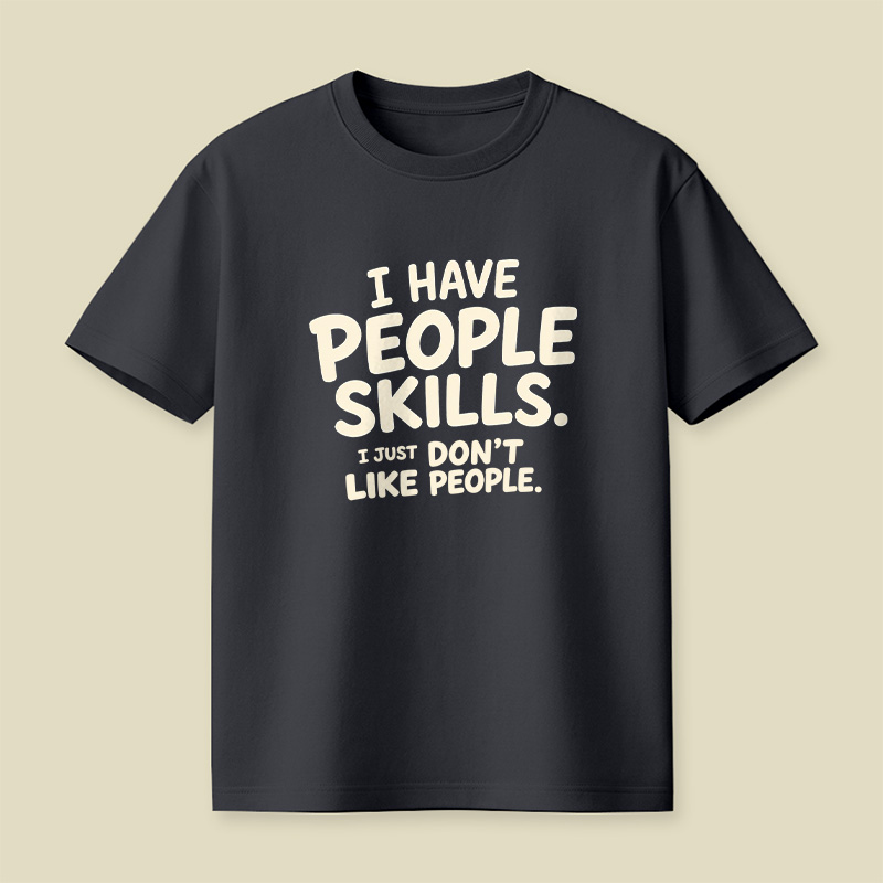 I Have People Skills Just Do Not Like People Playful T-Shirt