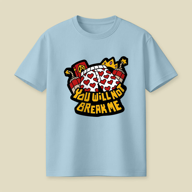 You Will Not Break Me Playful T-Shirt