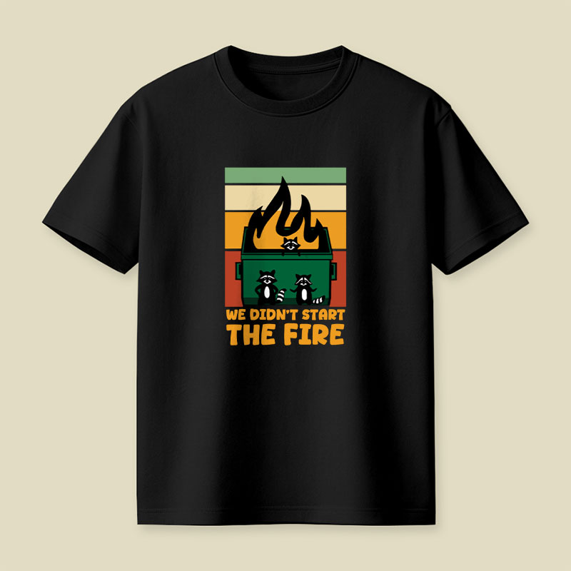 We Didn't Start the Dumpster Fire Playful T-Shirt