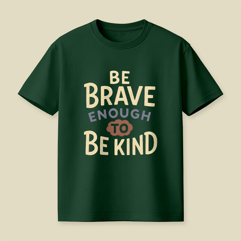 Be Brave Enough To Be Kind Playful T-Shirt