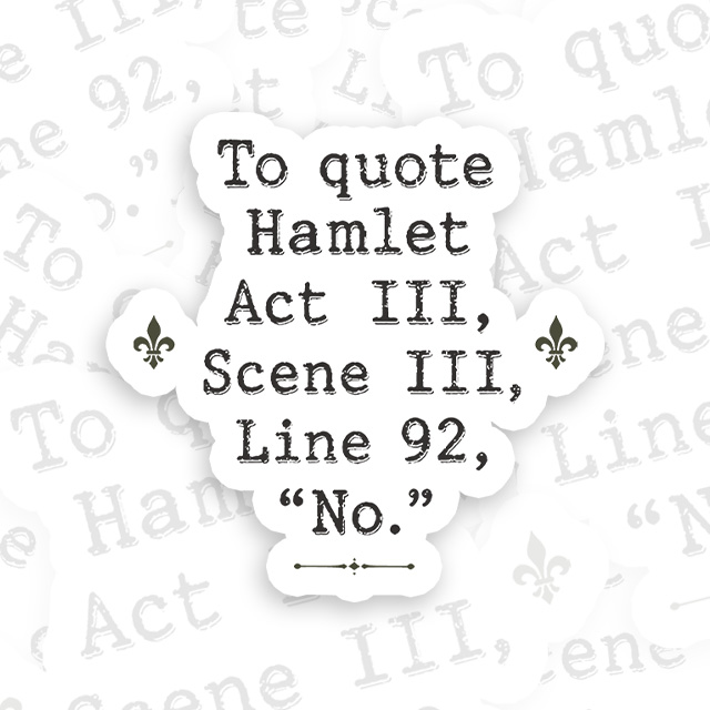 To Quote Hamlet Act Iii Scene Iii Line 92 No Playful Sticker