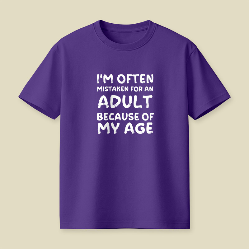 I Am Often Mistaken For An Adult Because Of My Age Playful T-Shirt
