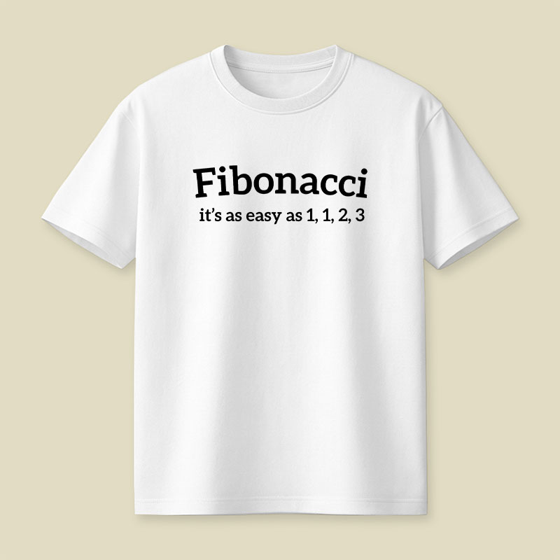Fibonacci Funny Quote Playful T-Shirt