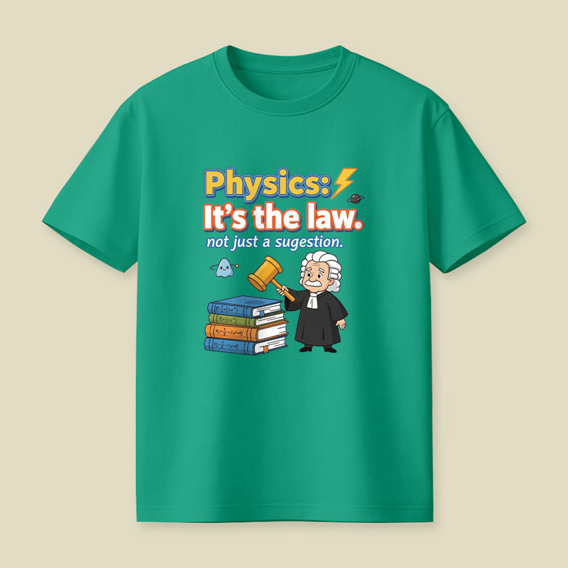 Physics Its The Law Playful T-Shirt