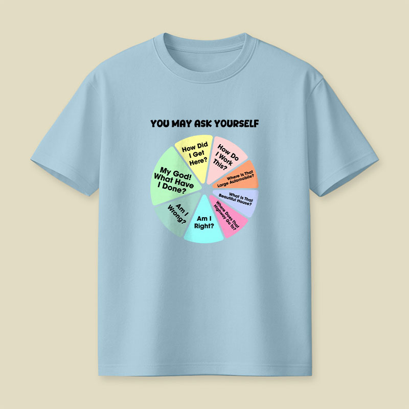 You May Ask Yourself Playful T-Shirt