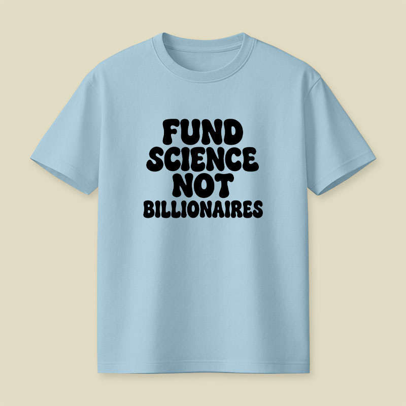 Fund Science Not Billionaires Playful T-Shirt