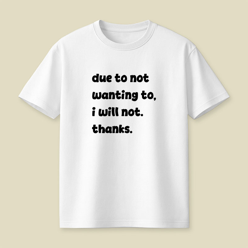 Due To Not Wanting To Playful T-Shirt