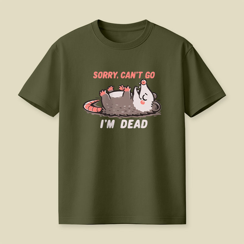 Sorry Can't Go Im Dead Playful T-Shirt