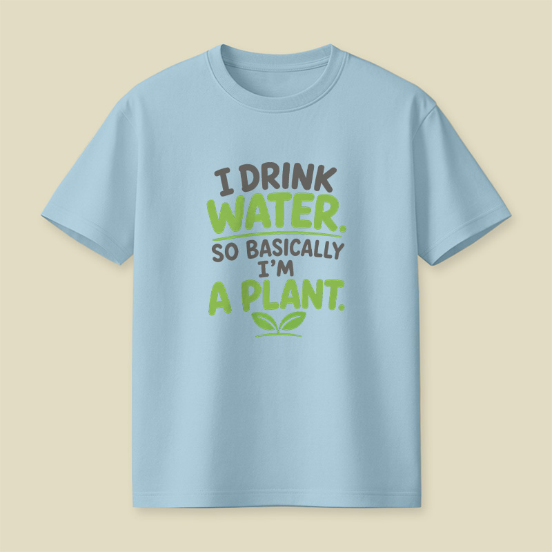 I Drink Water I Am Basically A Plant Playful T-Shirt
