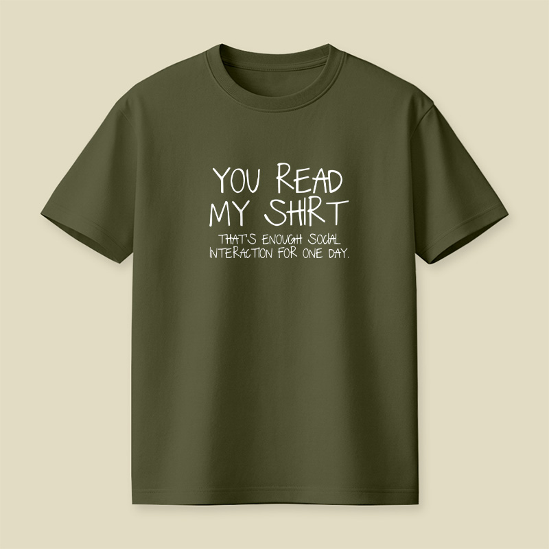 You Read My Shirt Thats Enough Social Interaction Playful T-Shirt