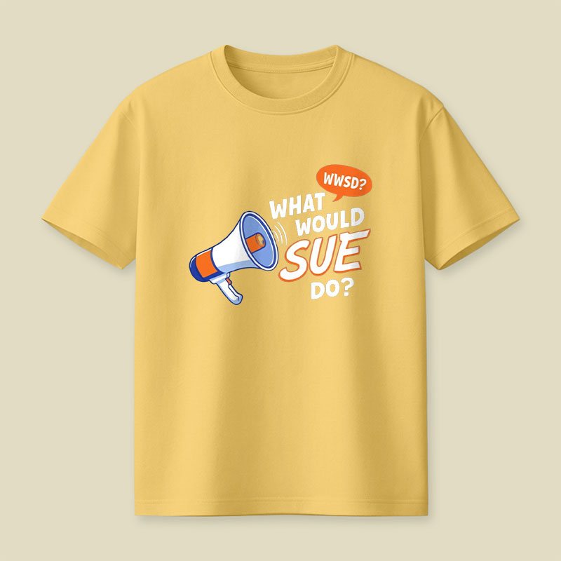 What Would Sue Do Playful T-Shirt