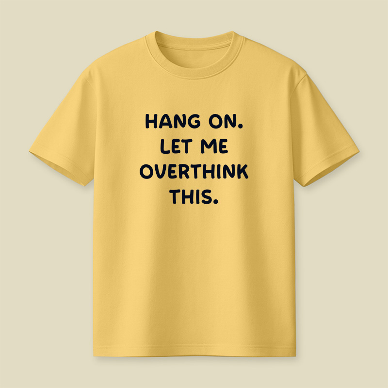 Hang On Let Me Overthink This Playful T-Shirt