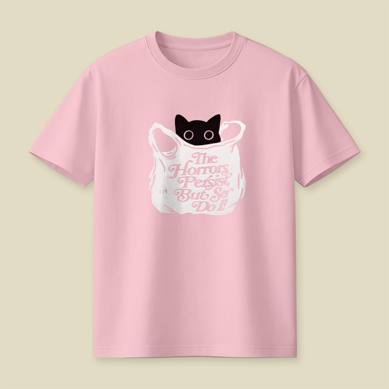 The Horrors Persist But So Do I Cat Playful T-Shirt
