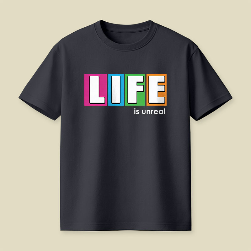 Life is Unreal Playful T-Shirt