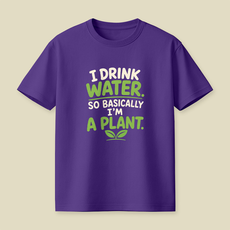 I Drink Water I Am Basically A Plant Playful T-Shirt