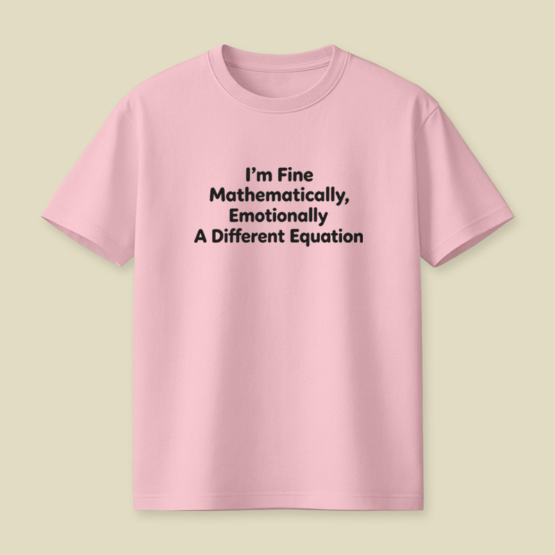 I Am Fine Mathematically Emotionally A Different Equation Playful T-Shirt