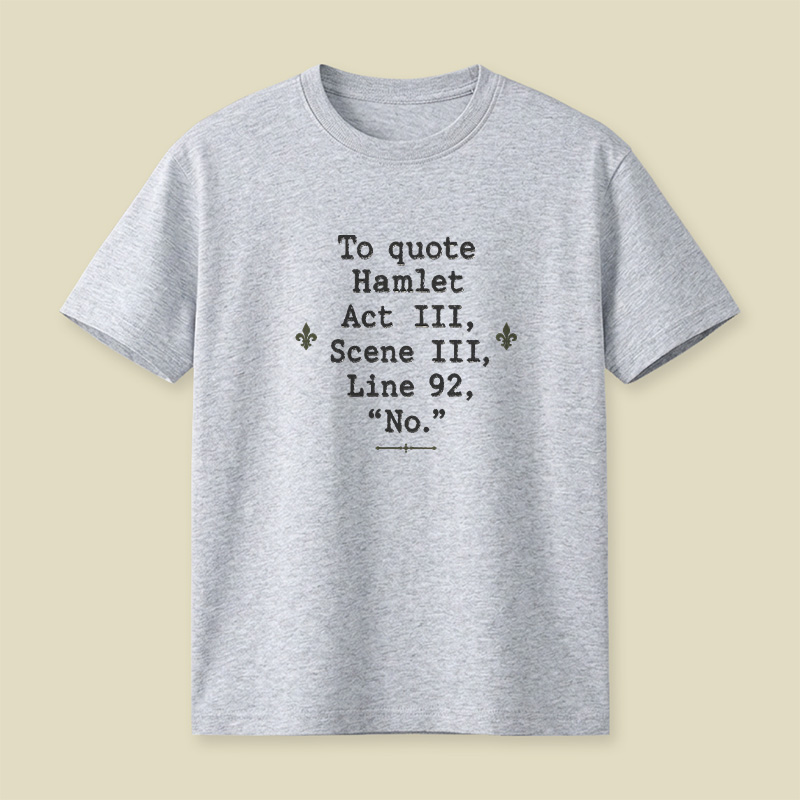 To Quote Hamlet Act Iii Scene Iii Line 92 No Playful T-Shirt