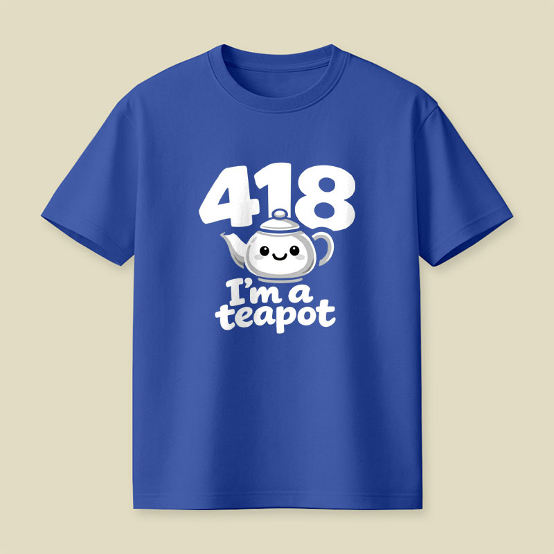418 Im A Teapot Playful T-Shirt