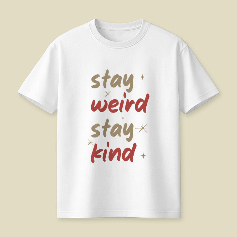 Stay Weird Stay Kind Playful T-Shirt