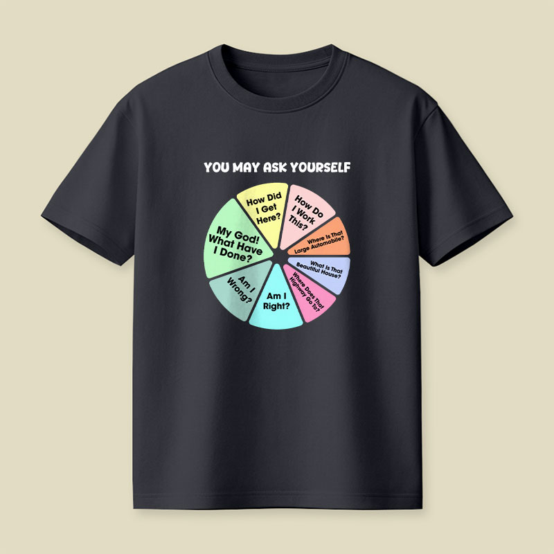 You May Ask Yourself Playful T-Shirt