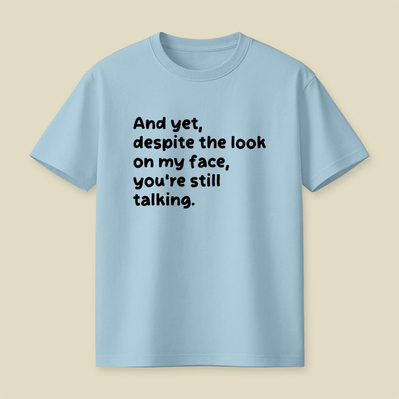 You Are Still Talking Playful T-Shirt