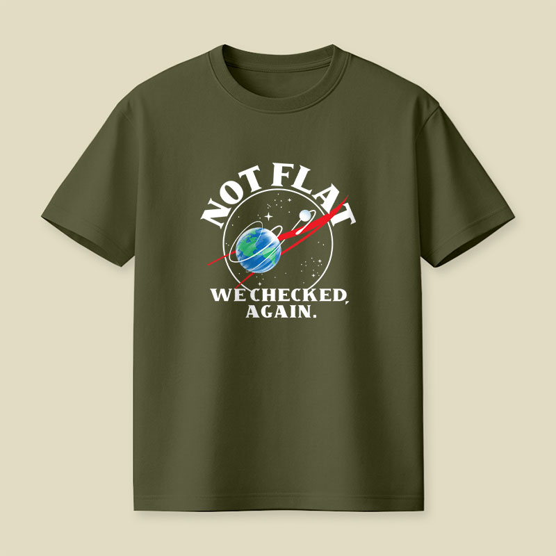 Not Flat We Checked Again Science Playful T-Shirt