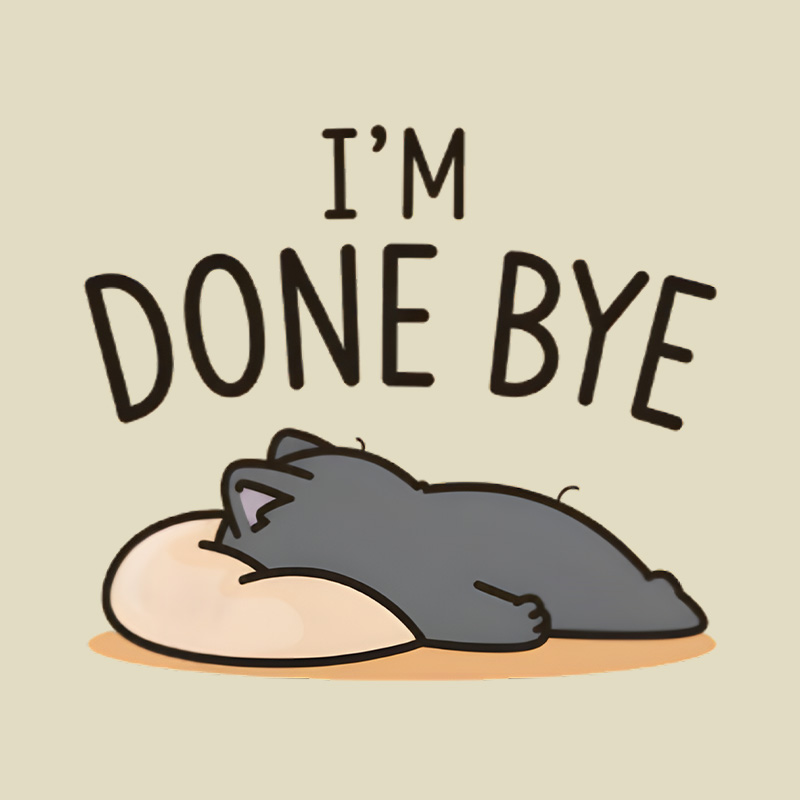 I Am Done Bye Exhausted Cat Playful T-Shirt