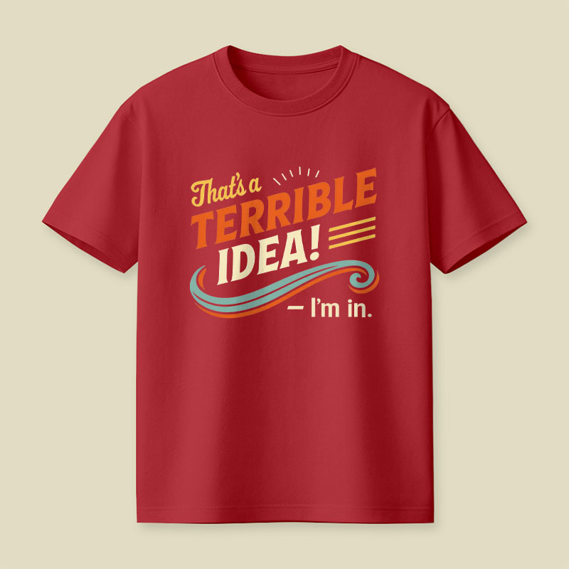 Terrible Idea I'm In Playful T-Shirt