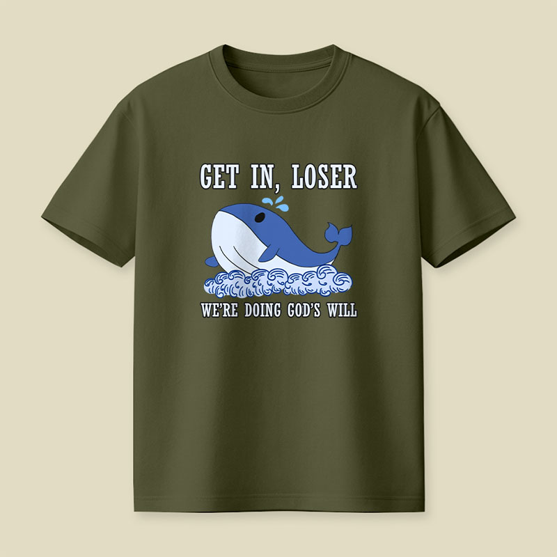 Get In Loser We're Doing God's Will Playful T-Shirt