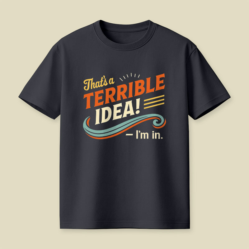 Terrible Idea I'm In Playful T-Shirt