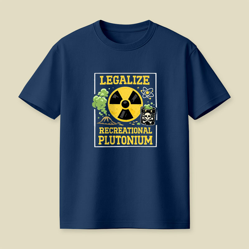 Legalize Recreational Plutonium Playful T-Shirt