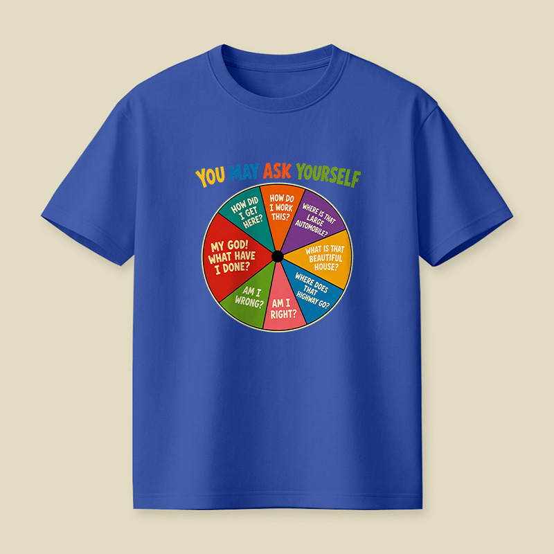 You May Ask Yourself Playful T-Shirt