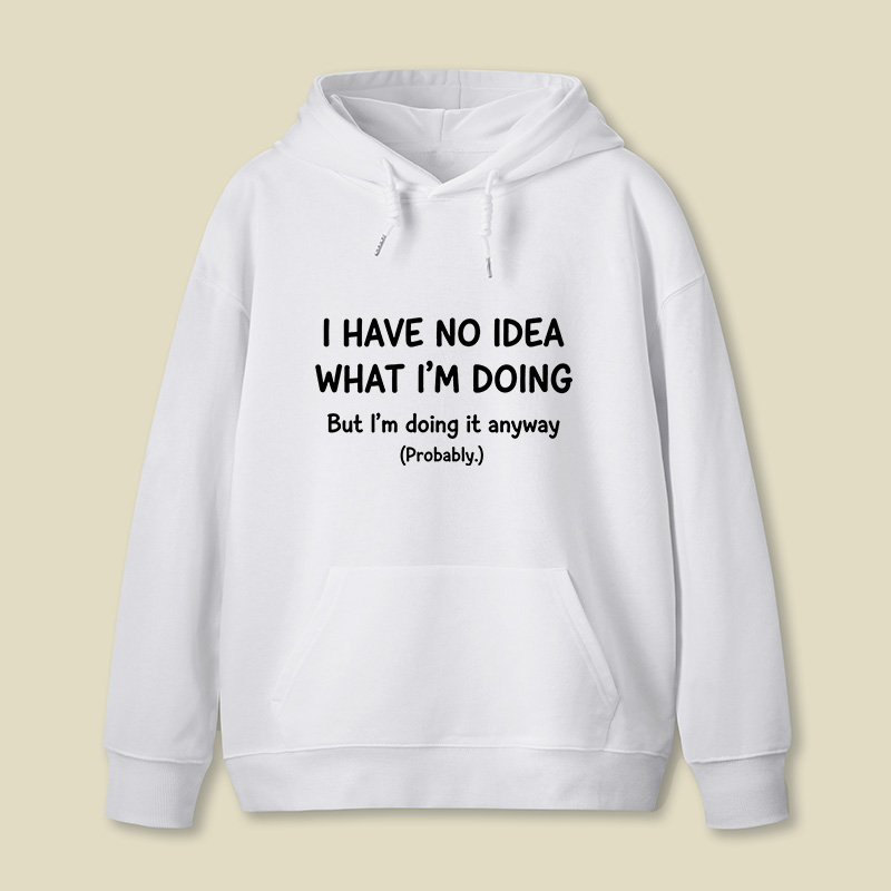 I Have No Idea What Im Doing Geek Hoodie