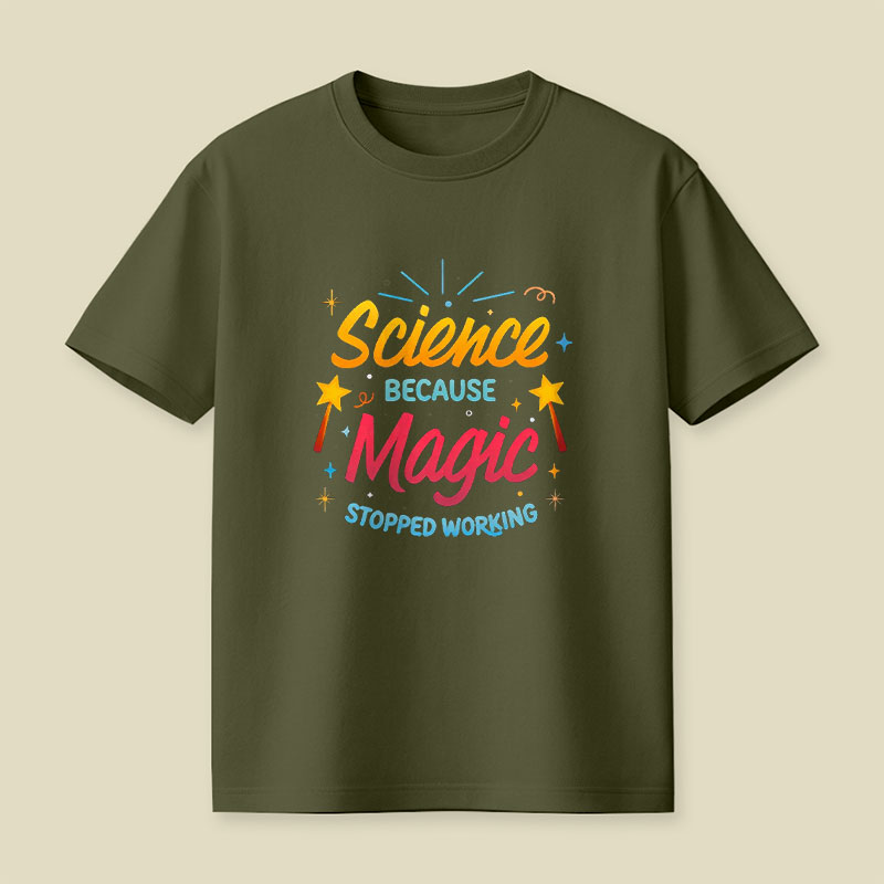 Science Because Magic Stopped Working Playful T-Shirt