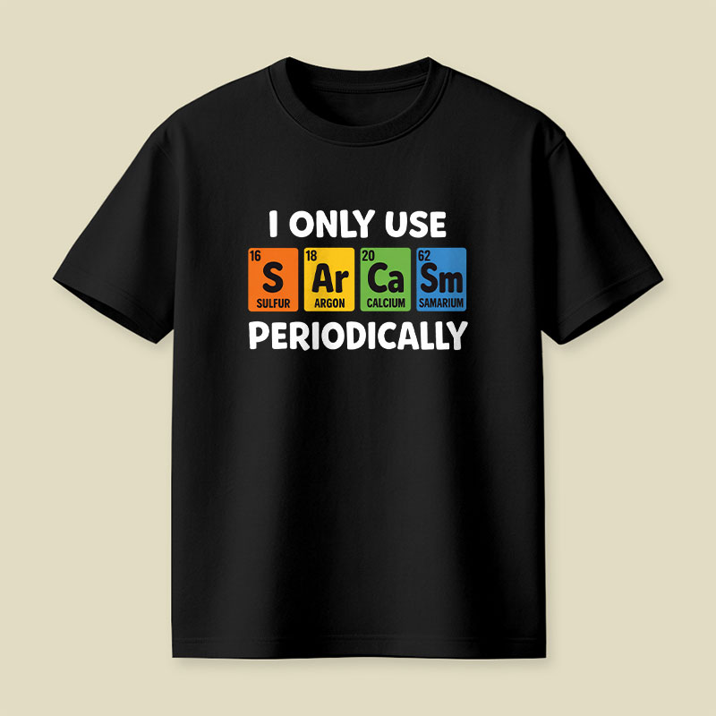 I Only Use Sarcasm Periodically Playful T-Shirt