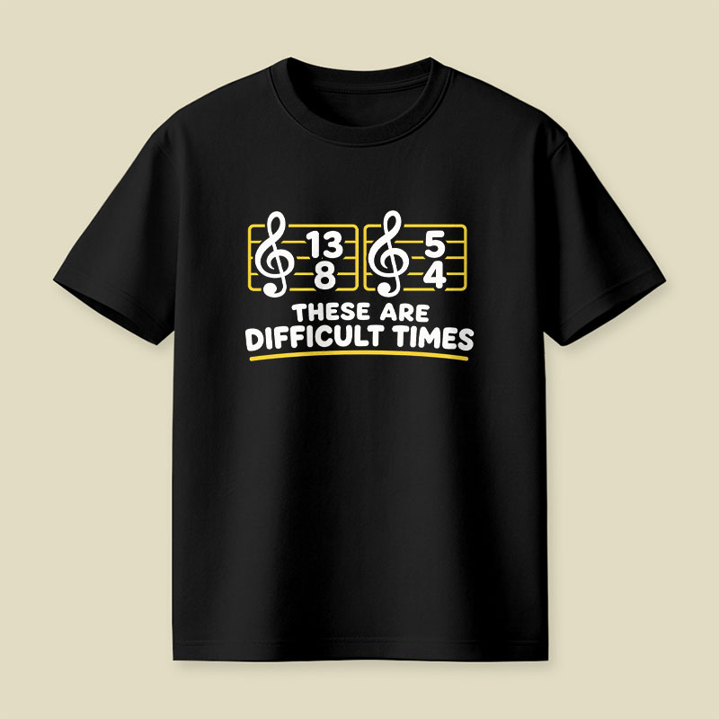 Music Difficult Times Playful T-Shirt